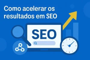 como acelerar os resultados em seo.