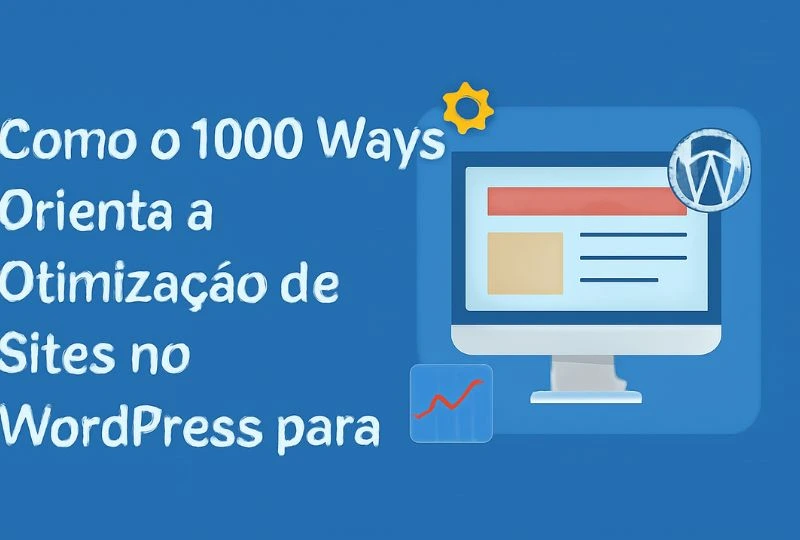 Como o 1000 Ways orienta a otimização de sites no WordPress para iniciantes