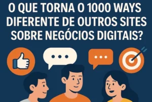 O que torna o 1000 Ways diferente de outros sites sobre negócios digitais?