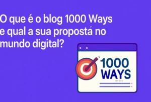 O que é o blog 1000 Ways e qual a sua proposta no mundo digital?