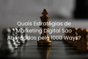 Quais Estratégias de Marketing Digital São Abordadas pelo 1000 Ways?
